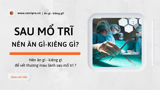 Sau mổ trĩ nên ăn gì? kiêng gì? để mau chóng lành vết mổ