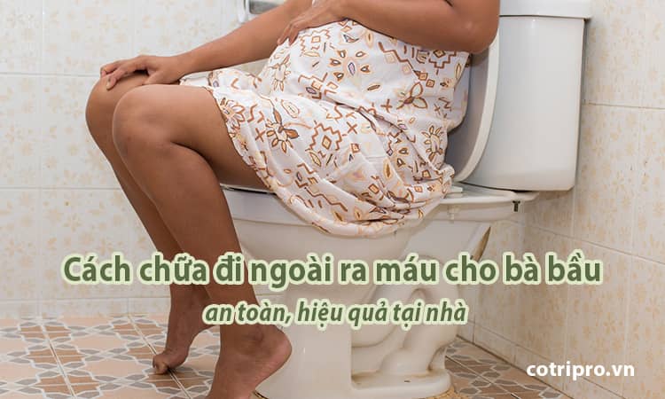 Bà bầu đi ngoài ra máu có sao không? Cách chữa trị nhanh