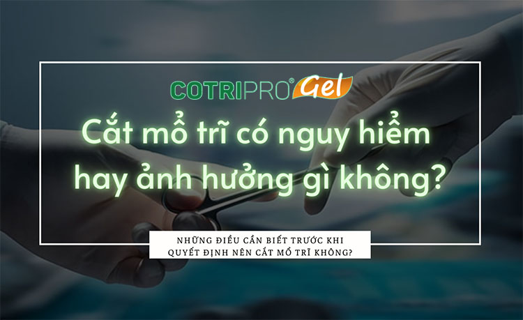 Cắt mổ trĩ có nguy hiểm không? Gây ảnh hưởng gì không?