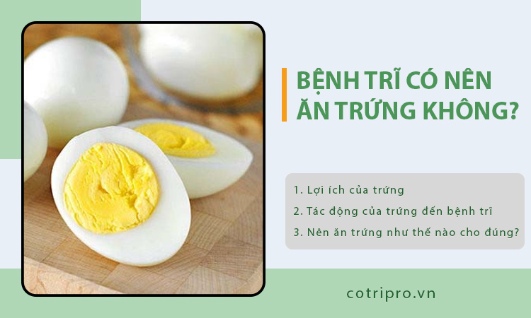 Bệnh trĩ có nên ăn trứng không? Ăn thế nào cho đúng?