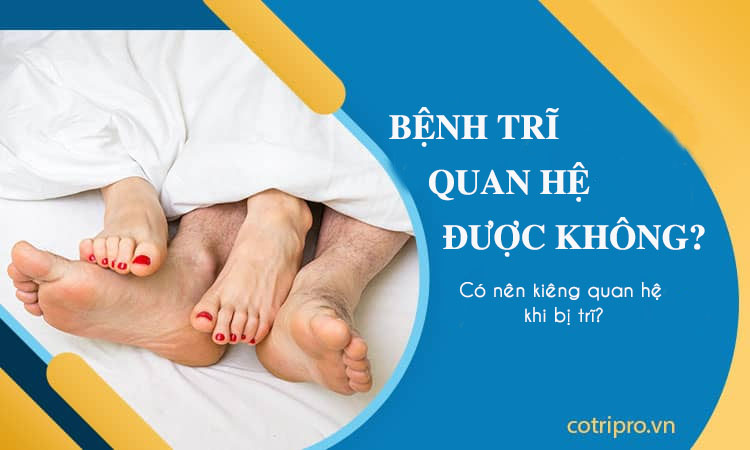 bị trĩ có quan hệ được không