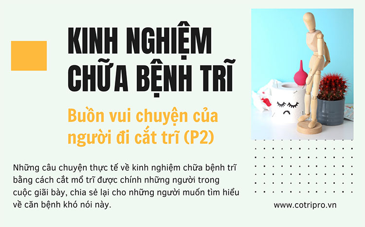 Kinh nghiệm chữa bệnh trĩ: Buồn vui chuyện của người đi cắt trĩ (Phần 2) 1