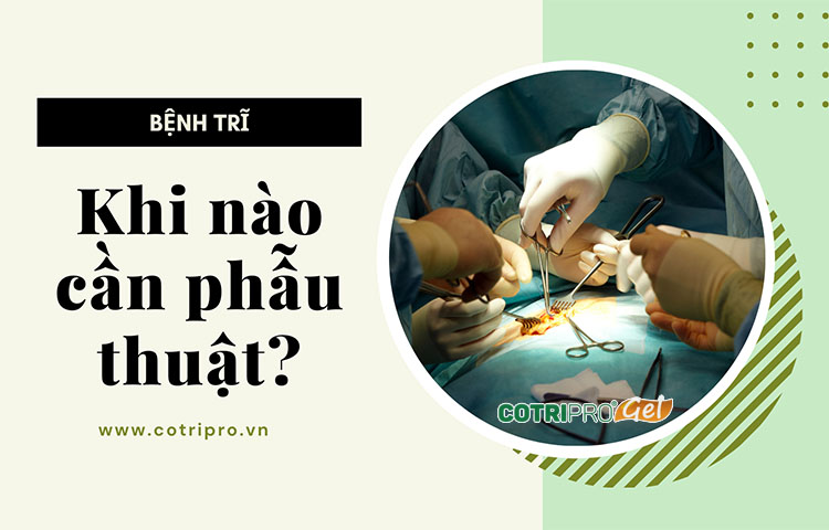 khi nào cần cắt trĩ