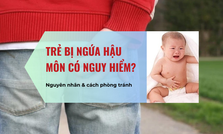 Trẻ bị ngứa hậu môn phải làm sao? có nguy hiểm không?