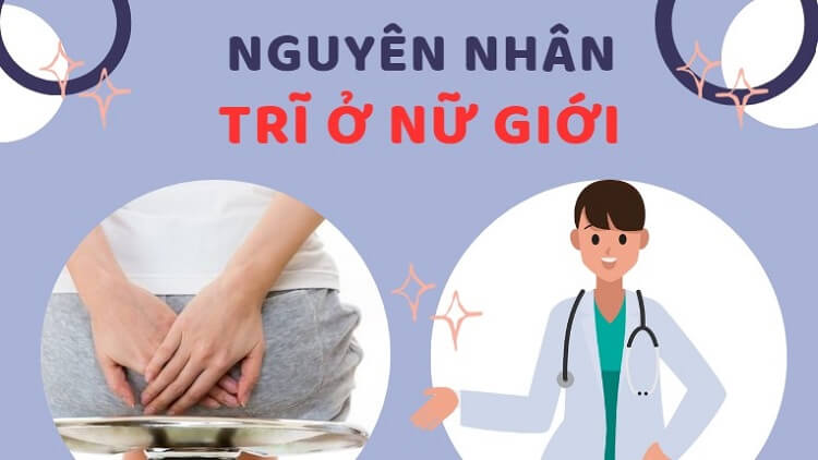 Bệnh trĩ ở nữ giới: Nguyên nhân và cách điều trị đặc hiệu