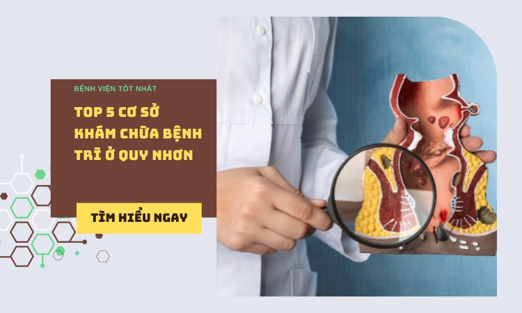 #5 Địa chỉ khám chữa bệnh trĩ ở Quy Nhơn tốt nhất