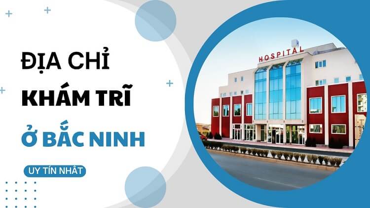 #7 Địa chỉ khám trĩ ở Bắc Ninh an toàn, tốt nhất hiện nay