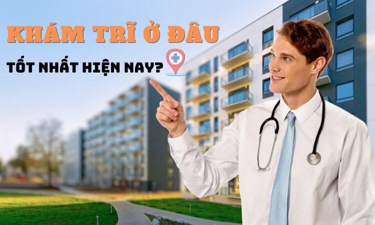 #5 Địa điểm Khám trĩ ở đâu Hà Nội uy tín, an toàn chất lượng